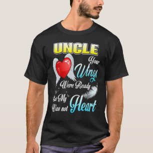 My Uncle Your Wings Were Ready But My Heart Was No T-Shirt