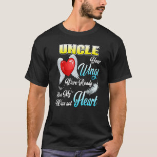 My Uncle Your Wings Were Ready But My Heart Was No T-Shirt