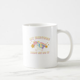My Unicorn Made Me Do It Coffee Mug