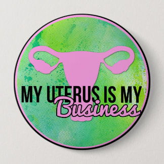 My Uterus Is My Business 10 Cm Round Badge