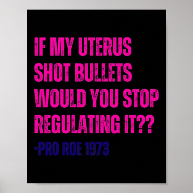 My Uterus Shot Bullets Pro Choice Feminist  Poster (Front)