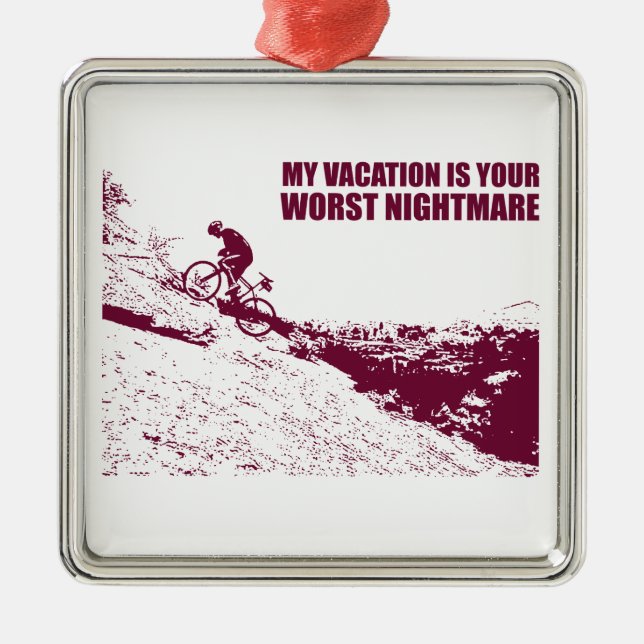 My Vacation Is Your Worst Nightmare Metal Ornament (Front)