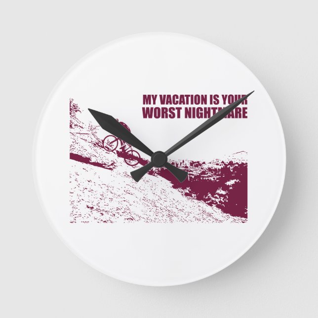 My Vacation Is Your Worst Nightmare Round Clock (Front)