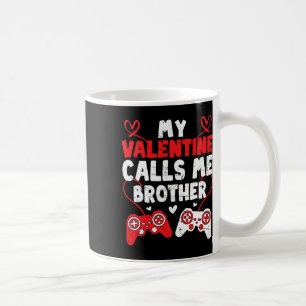 My Valentine Calls Me Brother Gamer Bro Valentines Coffee Mug