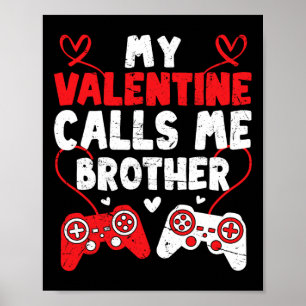 My Valentine Calls Me Brother Gamer Bro Valentines Poster