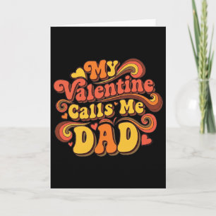 My Valentine Calls Me Dad Card