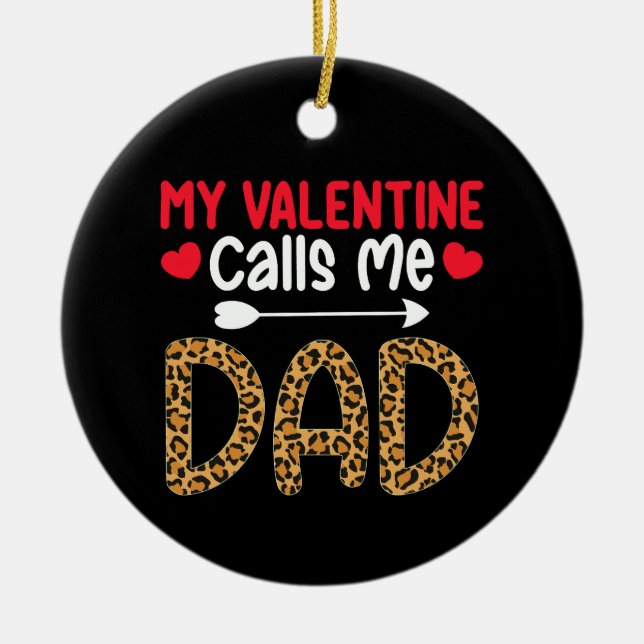My Valentine Calls Me Dad Leopard Buffalo Plaid Ceramic Ornament (Front)