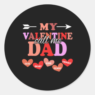 My Valentine Calls Me Dad Valentines Day Daddy Classic Round Sticker