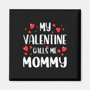 My Valentine Calls Me Mommy Funny Vday Hearts Wome Magnet