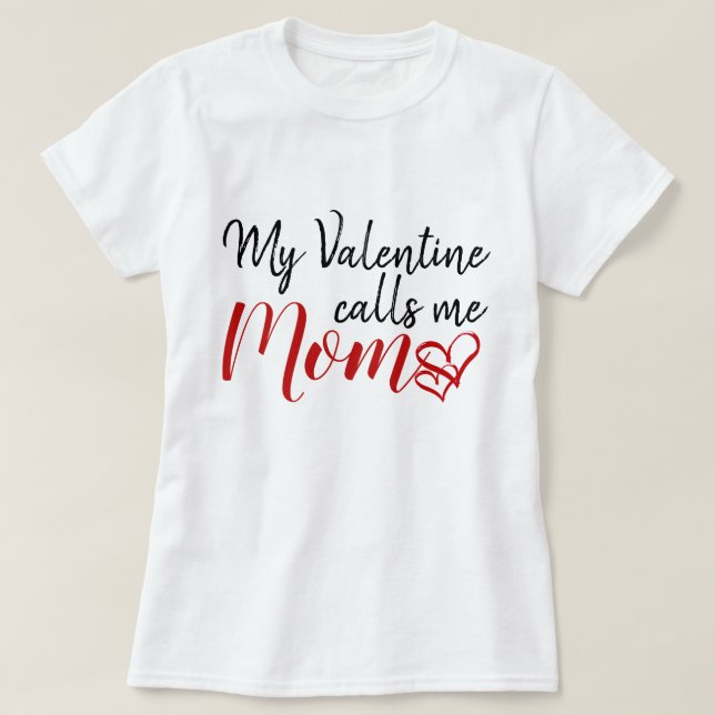 My Valentine calls me Mum T-Shirt (Design Front)