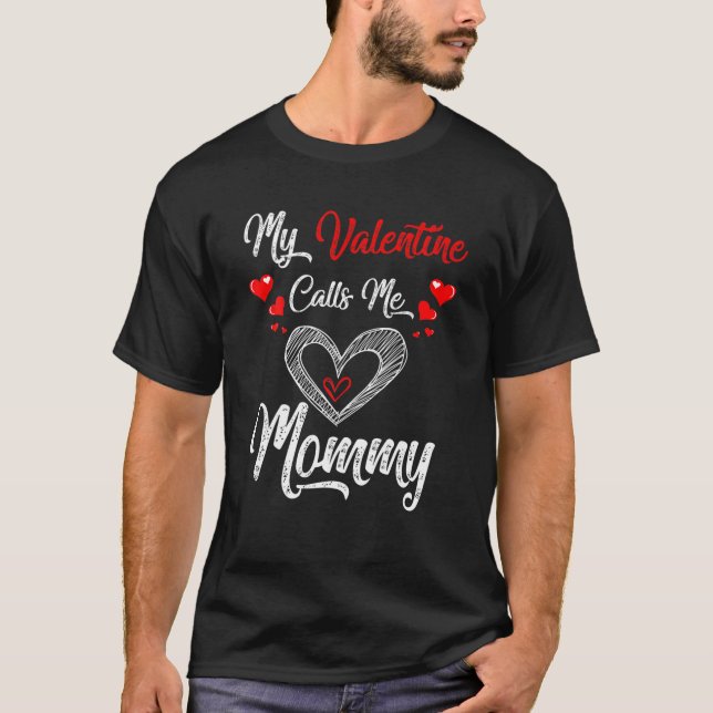 My Valentine Calls Me Mummy Valentines Day T-Shirt (Front)