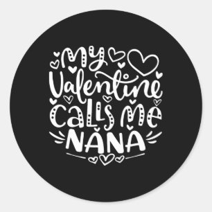 My Valentine Calls Me Nana Funny Grandma Valentine Classic Round Sticker