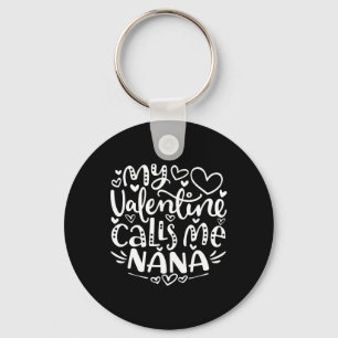 My Valentine Calls Me Nana Funny Grandma Valentine Key Ring