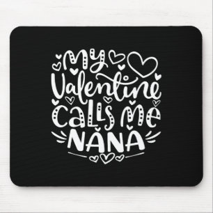 My Valentine Calls Me Nana Funny Grandma Valentine Mouse Pad
