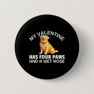 My Valentine Has Four Paws And A Wet Nose Golden R 6 Cm Round Badge