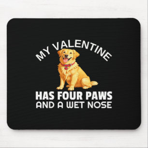 My Valentine Has Four Paws And A Wet Nose Golden R Mouse Pad
