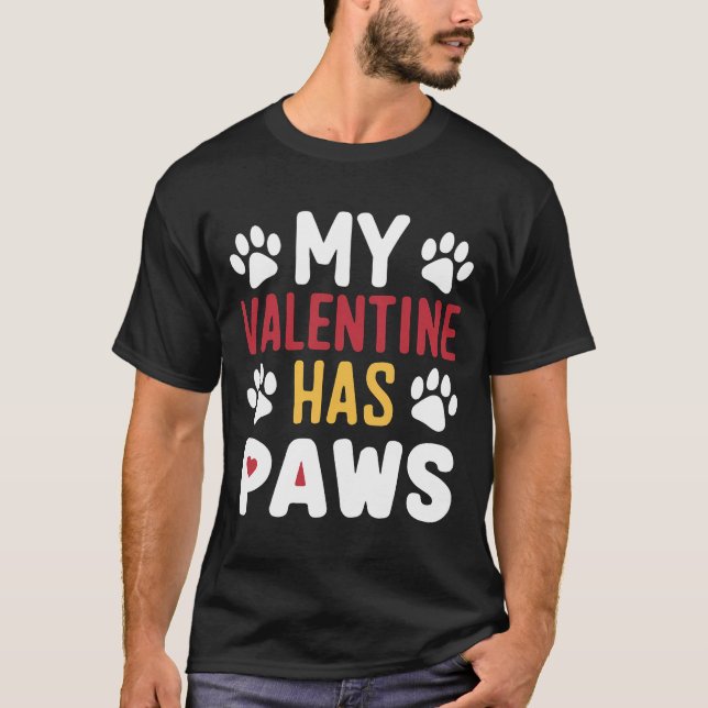 My Valentine Has Paws Valentines Day Funny Dog T-Shirt (Front)