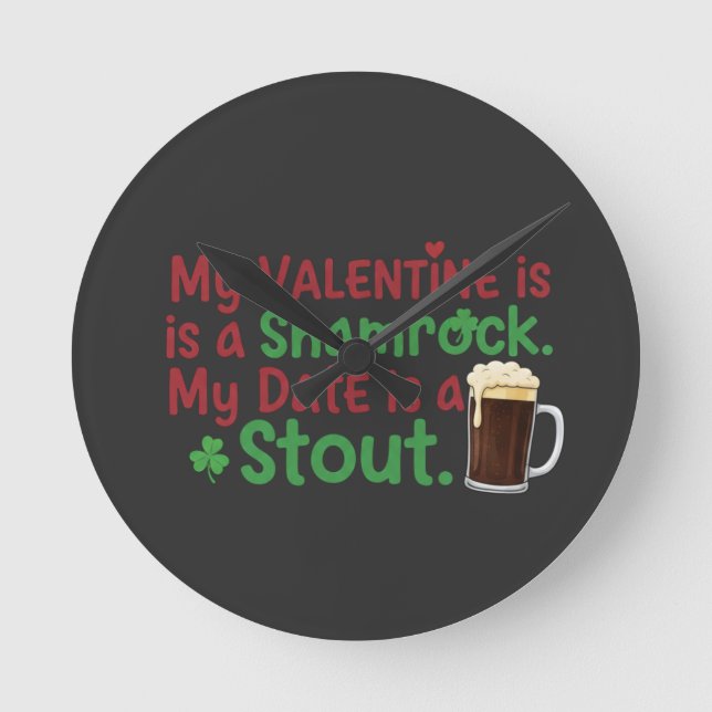 My Valentine is a Shamrock Funny St. Patrick's Day Round Clock (Front)