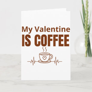 My Valentine Is Coffee Cute Design For Coffee Love Card