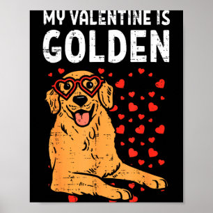 My Valentine Is Golden Retriever Valentines Day Pe Poster