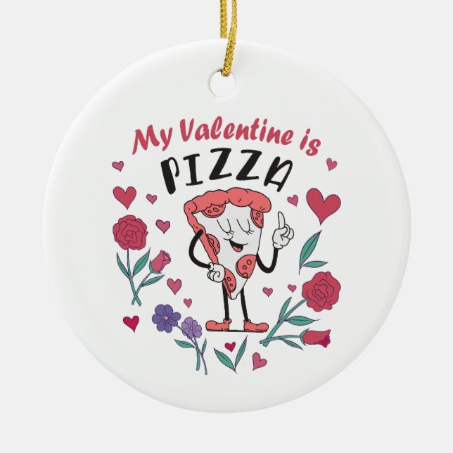 My Valentine is Pizza Invitation Ceramic Ornament (Front)