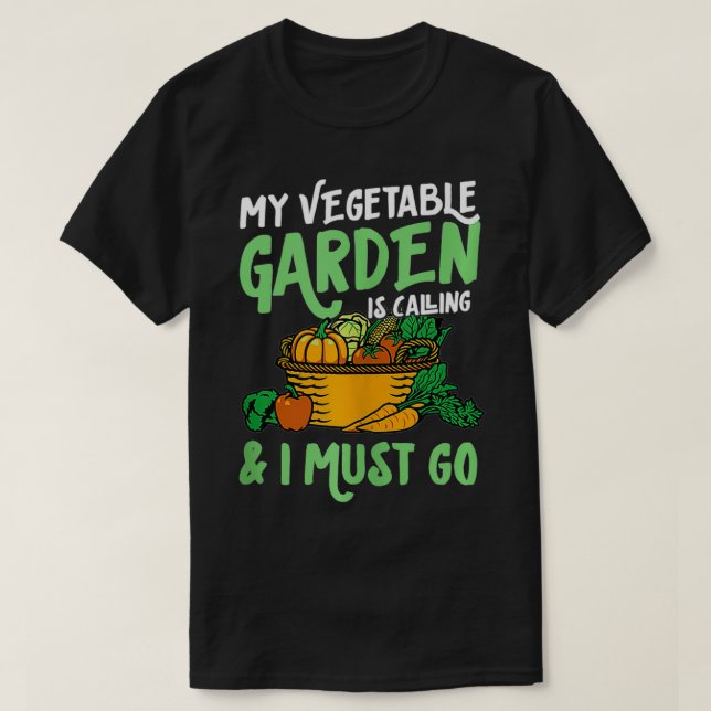 My Vegetable Garden Is Calling And I Must Go Cute  T-Shirt (Design Front)