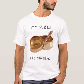 My Vibes are Singing Singing Bowl T-Shirt