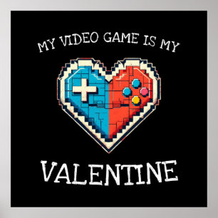 My Video Game is My Valentine Poster