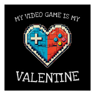 My Video Game is My Valentine Poster