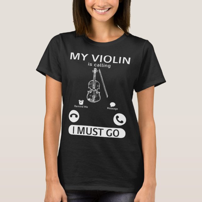 My Violin Is Calling I Must Go  Violin Music Instr T-Shirt (Front)