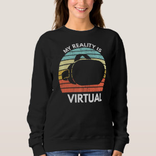 My Virtual Reality Is Virtual Funny Vr Gamer Sayin Sweatshirt