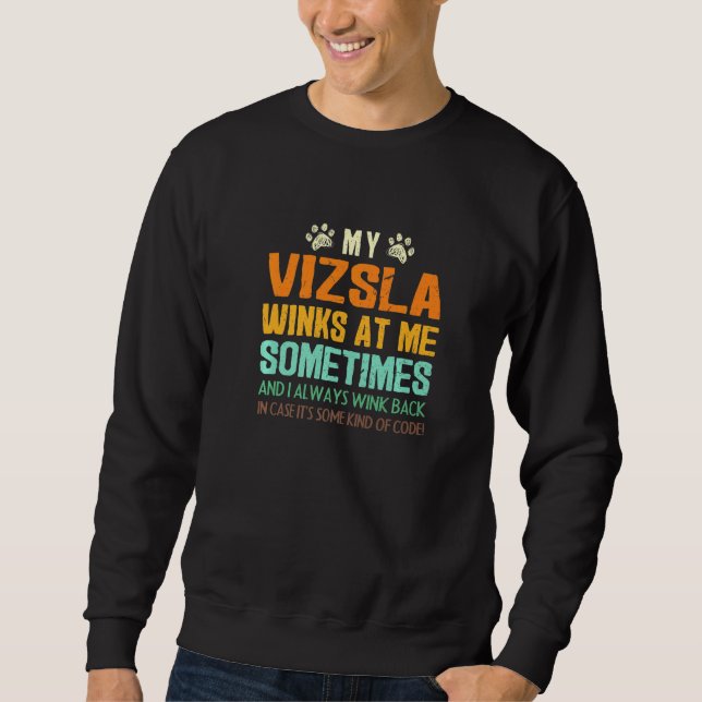 My Vizsla Winks At Me Sometimes Hungarian Pointer  Sweatshirt (Front)