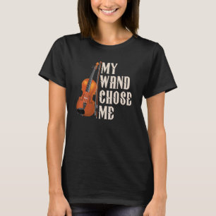 My Wand Chose Me Violin Musician Humour T-Shirt