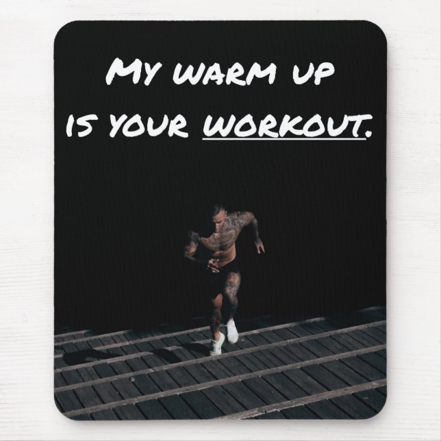 My Warm Up is Your Workout, Exercise Gym Strength Mouse Pad (Front)