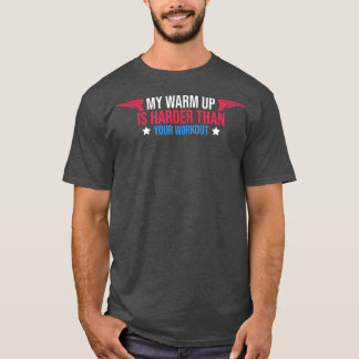 My Warm Up Is Your Workout Funny Gym Motivation Fi T-Shirt