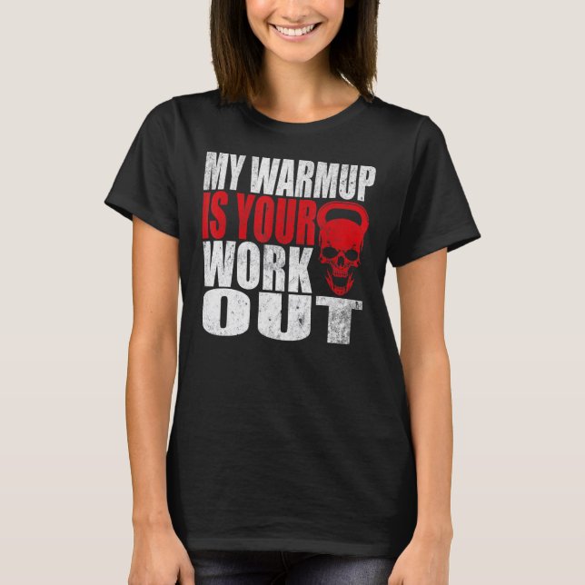 My Warmup Is Your Workout Fitness Bodybuilding Gym T-Shirt (Front)