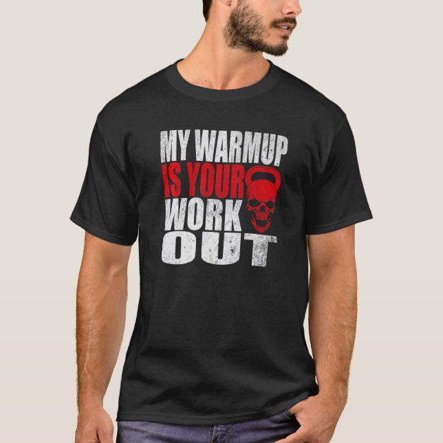 My Warmup Is Your Workout Fitness Bodybuilding Gym T-Shirt (Front)