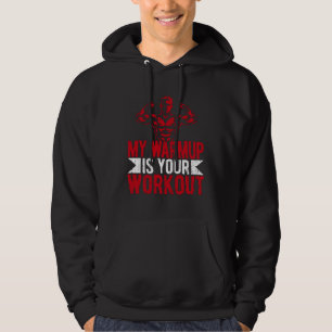 My Warmup Your Workout Fitness Weightlifting Deadl Hoodie