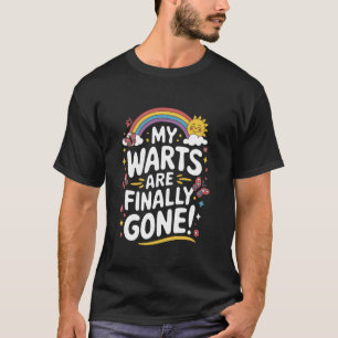 My Warts Are Finally Gone Sarcasm Inappropriate Me T-Shirt