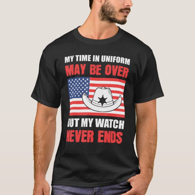 My Watch Never Ends  Retired Deputy Sheriff Police T-Shirt (Front)