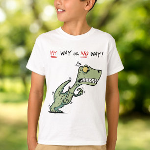 My Way or No Way! Angry Dinosaur Fun Kids T-Shirt