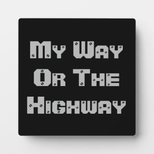 My Way Or The Highway Plaque