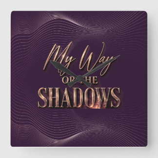 My Way Or The Shadows - Full Coverage Version Square Wall Clock