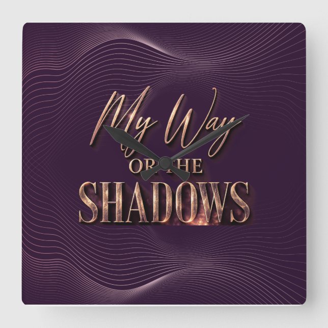 My Way Or The Shadows - Full Coverage Version Square Wall Clock (Front)