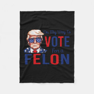 My Way To Vote For A Felon Funny Quote President 2 Fleece Blanket