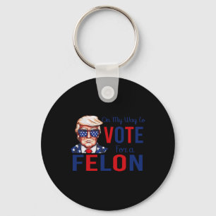 My Way To Vote For A Felon Funny Quote President 2 Key Ring