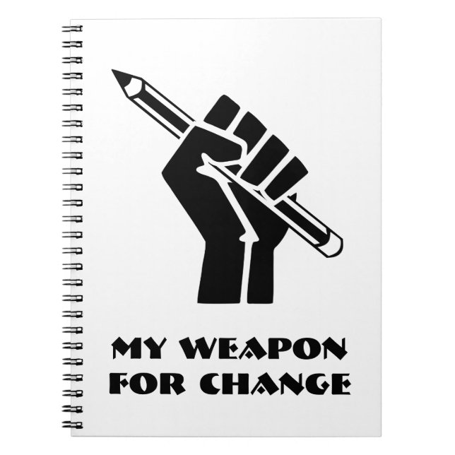 My Weapon For Change Notebook (Front)