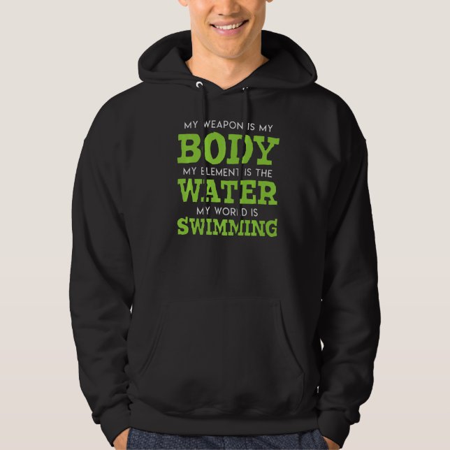 My Weapon Is My Body My Element Is The Water Swim  Hoodie (Front)