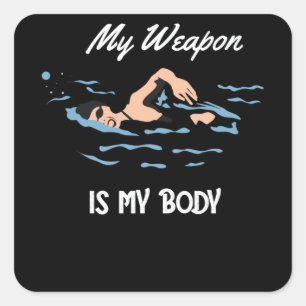 My Weapon is My Body - Swim Quote Design Square Sticker