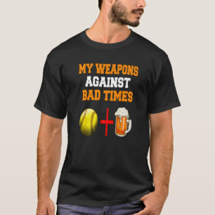 My Weapons Against Bad Times Softball + Beer Softb T-Shirt